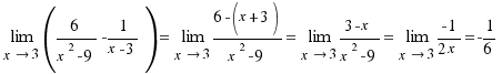 \lim{x \right 3}(6/{x^2 - 9} - 1/{x-3}) = \lim{x \right 3}({6 - (x + 3)}/{x^2 - 9}} = \lim{x \right 3}({3 - x}/{x^2 - 9}} = \lim{x \right 3}{{-1}/{2x}} = -1/6