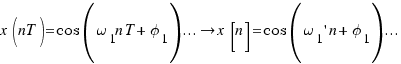 x(nT) = cos(\omega_1 n T + \phi_1)... \right x[n] = cos(\omega_1\prime n + \phi_1)...