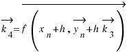 \vec{k_4} = \vec{f(x_n + h, \vec{y_n} + h\vec{k_3})}