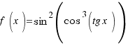 f(x) = {sin}^2({cos}^3(tg x))