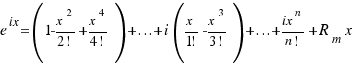 e^{ix} = (1 - {{x}^2}/{2!} + {{x}^4}/{4!}) + ... + i({x}/{1!} - {{x}^3}/{3!}) + ... + {{ix}^n}/{n!} + R_m{x}