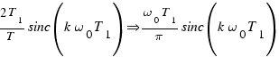 {2T_1}/T sinc(k\omega_0T_1) \doubleright {\omega_0 T_1}/{\pi} sinc(k\omega_0T_1)