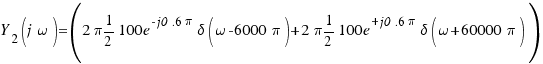 Y_2(j\omega) = (2\pi 1/2 100e^{-j0.6\pi} \delta(\omega - 6000\pi) + 2\pi 1/2 100e^{+j0.6\pi} \delta(\omega + 60000\pi))