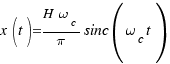 x(t) = {H\omega_c}/{\pi} sinc(\omega_c t)