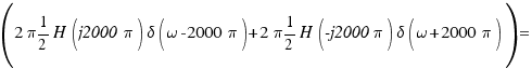 (2\pi 1/2 H(j2000\pi) \delta(\omega - 2000\pi) + 2\pi 1/2 H(-j2000\pi) \delta(\omega + 2000\pi)) =