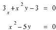 \matrix{2}{3}{
{3_x + x^2y − 3} {=} {0}
{x^2 − 5y} {=} {0}
}