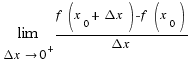 lim{\Delta x \right 0^{+}}{{f(x_0 + \Delta x) - f(x_0)}/{\Delta x}}