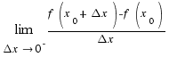 lim{\Delta x \right 0^{-}}{{f(x_0 + \Delta x) - f(x_0)}/{\Delta x}}