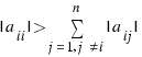 |a_{ii}| > \sum{j = 1, j \ne i}{n}{|a_{ij}|}