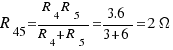 R_{45} = {R_4 R_5}/{R_4 + R_5} = {3.6}/{3 + 6} = 2\Omega