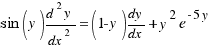 sin(y){d^2y}/{dx^2} = (1 - y){dy}/{dx} + y^2e^{-5y}