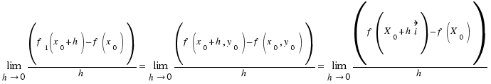 \lim{h \right 0}{(f_1(x_0 + h) − f(x_0))/h} = \lim{h \right 0}{(f(x_0 + h, y_0) − f(x_0, y_0))/h} = \lim{h \right 0}{(f(X_0 + h\vec{i}) − f(X_0))/h}