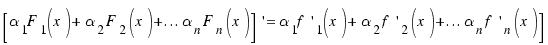 {[\alpha_1 F_1(x) + \alpha_2 F_2(x) + ... \alpha_n F_n(x)]}\prime = \alpha_1 f^\prime_1(x) + \alpha_2 f^\prime_2(x) + ... \alpha_n f^\prime_n(x)]