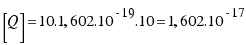 [Q] = 10.1,602.10^{-19}.10 = 1,602.10^{-17}