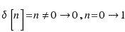 \delta[n] = n \ne 0 \right 0, n = 0 \right 1