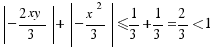 \delim{|}{−{2xy}/3}{|} + \delim{|}{−{x^2}/3}{|} \le 1/3 + 1/3 = 2/3 < 1