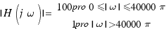 |H(j\omega)| = \matrix{2}{1}{{100   pro 0 \le |\omega| \le 40000\pi } {1 pro |\omega| > 40000\pi}}