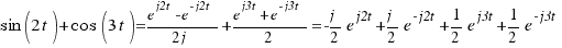 sin(2t) + cos(3t) = {e^{j2t} - e^{-j2t}}/{2j} + {e^{j3t} + e^{-j3t}}/2 = -j/2 e^{j2t} + j/2 e^{-j2t} + 1/2 e^{j3t} + 1/2 e^{-j3t}