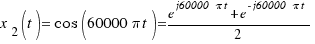 x_2(t) = \cos(60000\pi t) = {e^{j60000\pi t} + e^{-j60000\pi t}}/2