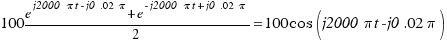 100 {e^{j2000\pi t - j0.02\pi} + e^{-j2000\pi t + j0.02\pi}}/2 =  100 cos(j2000\pi t - j0.02\pi)