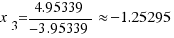 x_3 = {4.95339}/{−3.95339} \approx −1.25295