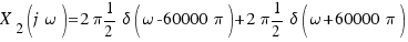 X_2(j\omega) = 2\pi 1/2 \delta(\omega - 60000\pi) + 2\pi 1/2 \delta(\omega + 60000\pi)