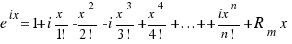 e^{ix} = 1 + i{x}/{1!} - {{x}^2}/{2!} - i{{x}^3}/{3!} + {{x}^4}/{4!} + ... + + {{ix}^n}/{n!} + R_m{x}