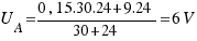 U_A = {0,15.30.24 + 9.24}/{30 + 24} = 6 V