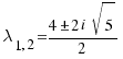 {\lambda}_{1,2} = {4 \pm 2i\sqrt{5}}/2