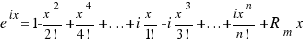 e^{ix} = 1 - {{x}^2}/{2!} + {{x}^4}/{4!} + ... + i{x}/{1!} - i{{x}^3}/{3!} + ... + {{ix}^n}/{n!} + R_m{x}