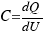 C = {dQ}/{dU}