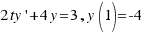 2ty\prime + 4y = 3, y(1) = -4