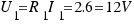 U_1 = R_1 I_1 = 2.6 = 12V