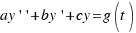 ay\prime\prime + by\prime + cy = g(t)