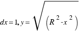 dx = 1, y = \sqrt(R^2-x^2)