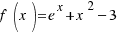 f(x) = e^x + x^2 − 3