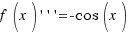 f(x)\prime\prime\prime = -cos(x)