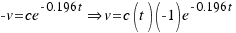 -v = ce^{-0.196t} \doubleright v = c(t)(-1)e^{-0.196t}