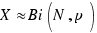 X \approx Bi(N, p)