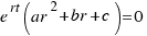 e^{rt}(ar^2 + br + c) = 0