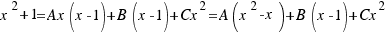 x^2 + 1 = Ax(x - 1) + B(x - 1) + Cx^2 = A(x^2 - x) + B(x - 1) + Cx^2