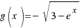 g(x) = −\sqrt{3 − e^x}