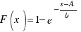 F(x) = 1 − e^{−{{x−A}/b}}