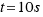 t = 10s