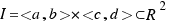 I = <a, b>×<c, d> \subset R^2