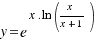 y = e^{x . ln{(x/{x + 1})}}