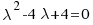 {\lambda}^2 - 4{\lambda} + 4 = 0